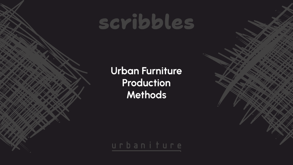 Urban Furniture Production Methods